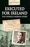 Executed for Ireland: The Patrick Moran Story