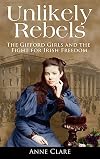 Unlikely Rebels: The Gifford Girls and the Fight for Irish Freedom