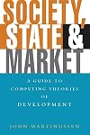 Society, State and Market: A Guide to Competing Theories of Development