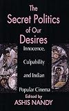 The Secret Politics of our Desires: Innocence, Culpability and Indian Popular Cinema