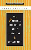 The Political Economy of Adult Education and Development (Global Perspectives on Adult Education and Training)