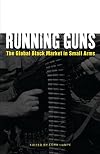 Running Guns: The Global Black Market in Small Arms