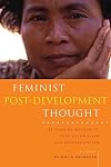 Feminist Post-Development Thought: Rethinking Modernity, Post-Colonialism and Representation