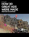 How 30 Great Ads Were Made: From Idea to Campaign