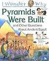 I Wonder Why Pyramids Were Built and Other Questions About Ancient Egypt