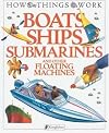 Boats, Ships, Submarines: and Other Floating Machines (How Things Work)