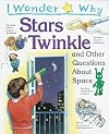 I Wonder Why Stars Twinkle and Other Questions About Space