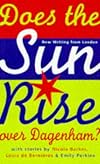 Does the Sun Rise Over Dagenham? and Other Stories: New Writing from London