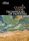 A Closer Look: Techniques of Painting
