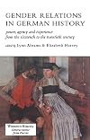 Gender Relations In German History: Power, Agency And Experience From The Sixteenth To The Twentieth Century (Women's History)