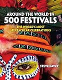 Around The World In 500 Festivals The Worlds Most Spectacular Celebrations