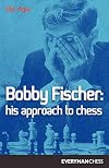 Bobby Fischer: His Approach to Chess
