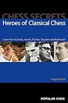 Chess Secrets: Heroes of Classical Chess: Learn From Carlsen, Anand, Fischer, Smyslov And Rubinstein