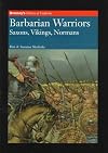 Barbarian Warriors: Saxons, Vikings, Normans