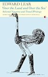 Over the Land and Over the Sea: Selected Nonsense and Travel Writings