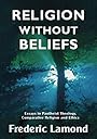 Religion without Beliefs: Essays in Pantheist Theology, Comparative Religion and Ethics - Frederic Lamond