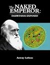 The Naked Emperor: Darwinism Exposed