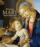 Picturing Mary: Woman, Mother, Idea