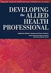 Developing the Allied Health Professional (Allied Health Professions - Essential Guides)