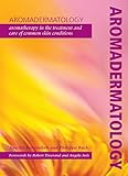 Aromadermatology Aromatherapy In The Treatment And Care Of Common Skin Conditions