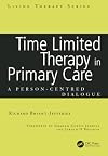 Time Limited Therapy in Primary Care: A Person-Centred Dialogue (Living Therapies Series)