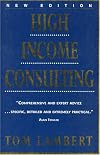 High Income Consulting: How to Build and Market Your Professional Practice