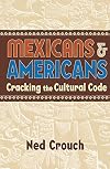 Mexicans & Americans: Cracking the Culture Code (Reference Shelf)