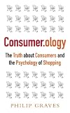 Consumerology: The Market Research Myth, the Truth About Consumers, and the Psychology of Shopping