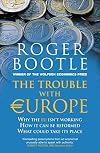 The Trouble with Europe: Why the EU isn't Working, How it Can be Reformed, What Could Take its Place