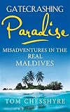 Gatecrashing Paradise: Misadventures in the Real Maldives