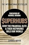 Superhubs: How the Financial Elite & their Networks Rule Our World