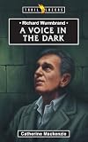 Richard Wurmbrand: A Voice in the Dark