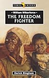 William Wilberforce: The Freedom Fighter