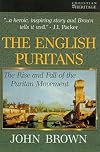 The English Puritans: The Rise and the Fall of the Puritan Movement