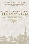 Our Covenant Heritage: The Covenanter's Struggle for Unity in Truth