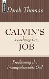 Calvin's Teaching on Job: Proclaiming the Incomprehensible God