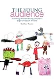The Young Audience Exploring And Enhancing Childrens Experiences Of Theatre