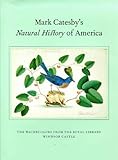 Mark Catesby's Natural History of America: The Watercolors from the Royal Library Windsor Castle