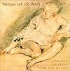 Watteau and His World: French Drawing from 1700 to 1750