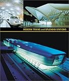 Modern Trains And Splendid Stations Architecture And Design For The Twentyfirst Century
