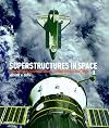 Super Structures in Space: From Satellites to Space Stations- a Guide to What's Out There