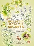 Hildegarde Of Bingens Holistic Health Secrets Natural Remedies From The Visionary Pioneer Of Herbal Medicine