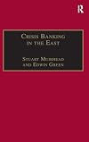 Crisis Banking in the East: The History of the Chartered Mercantile Bank of India, London and China, 1853-93 (Studies in Banking History)