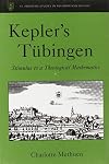 Kepler's Tubingen: Stimulus to a Theological Mathematics (St. Andrews Studies in Reformation History)