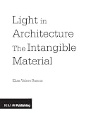 Light In Architecture The Intangible Material