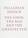 Palladian Design: the Good, the Bad and the Unexpected