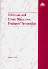 Television and Ethnic Minorities: Producers' Perspectives - A Study of BBC In-house and Independent Producers of Minority Ethnic Programmes
