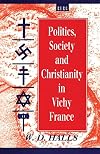 Politics, Society and Christianity in Vichy France (Berg French Studies Series)