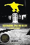 Skateboarding, Space and the City: Architecture and the Body