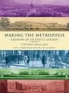 Making the metropolis : creators of Victoria's London